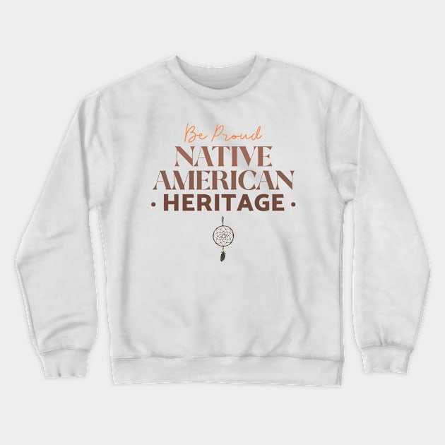 Be Proud Native American Crewneck Sweatshirt by Tip Top Tee's